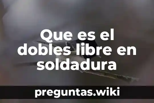 Que es el dobles libre en soldadura