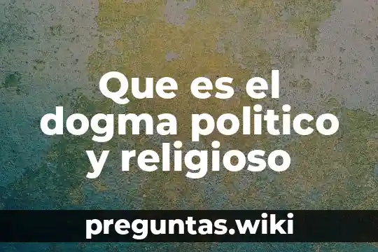 Que es el dogma politico y religioso
