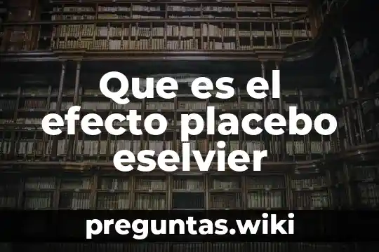 Que es el efecto placebo eselvier