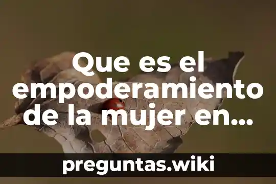 Que es el empoderamiento de la mujer en el arte