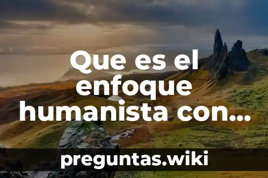 Que es el enfoque humanista con formato apa