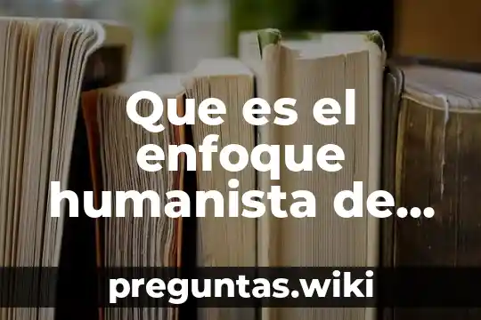 Que es el enfoque humanista de la administracion
