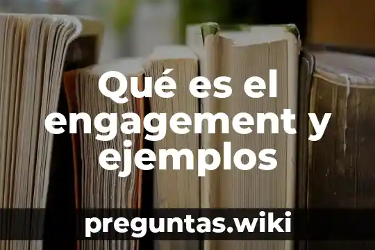 Qué es el engagement y ejemplos