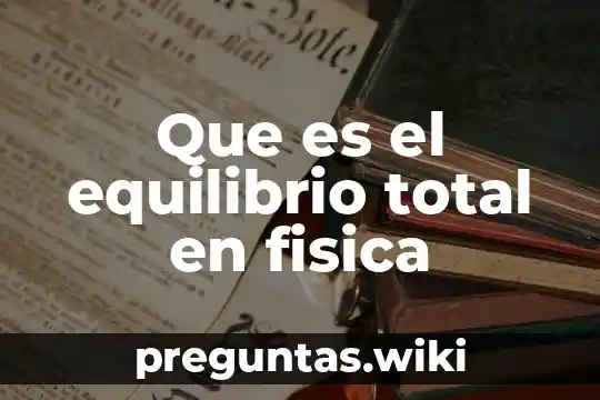 Que es el equilibrio total en fisica