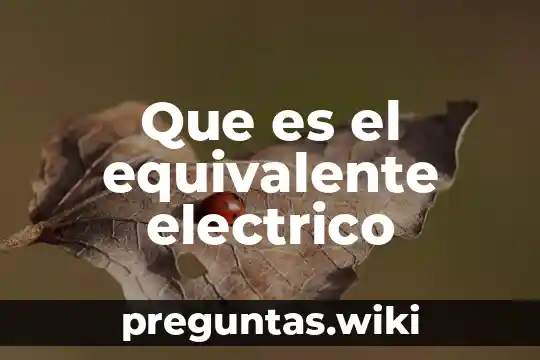 Que es el equivalente electrico