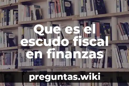 Que es el escudo fiscal en finanzas