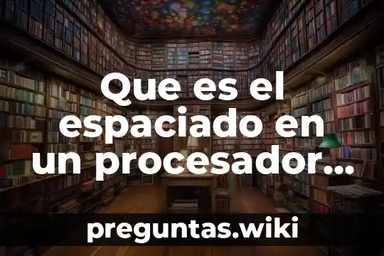 Que es el espaciado en un procesador de texto