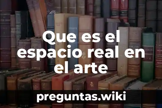 Que es el espacio real en el arte