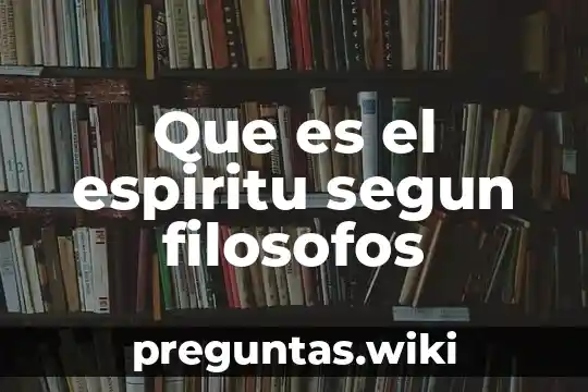 Que es el espiritu segun filosofos