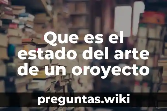 Que es el estado del arte de un oroyecto
