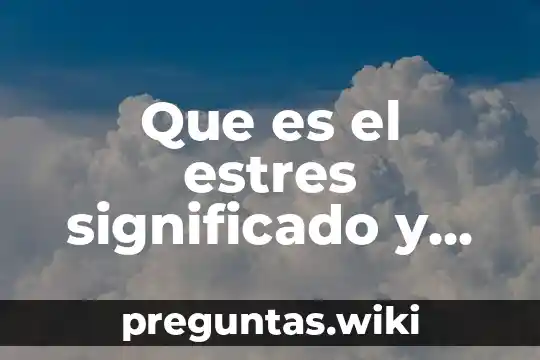Que es el estres significado y concepto