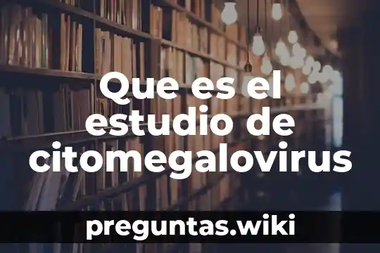 Que es el estudio de citomegalovirus