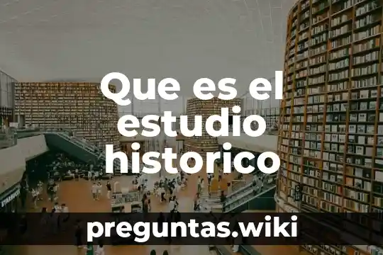 Que es el estudio historico