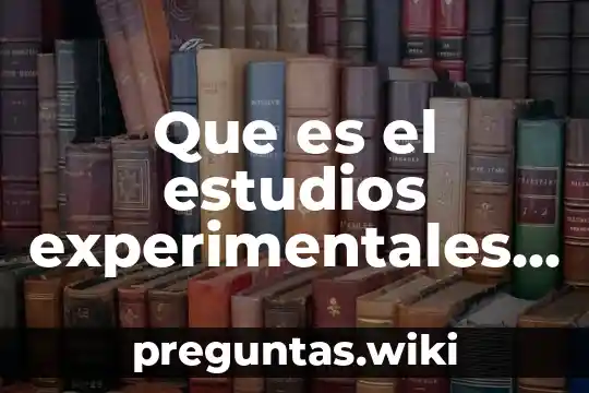 Que es el estudios experimentales de campo