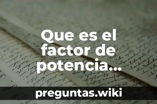 Que es el factor de potencia electricidad