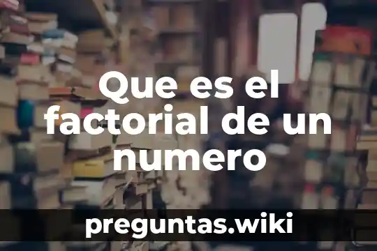 Que es el factorial de un numero