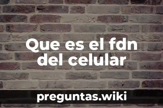 Que es el fdn del celular