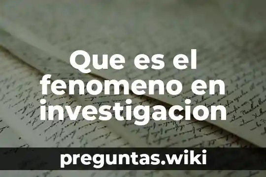 Que es el fenomeno en investigacion