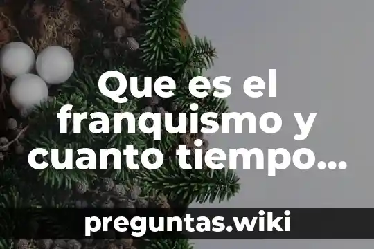 Que es el franquismo y cuanto tiempo duro