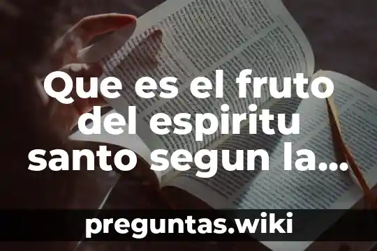 Que es el fruto del espiritu santo segun la biblia