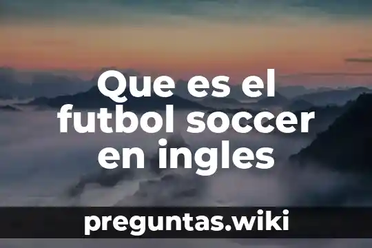 Que es el futbol soccer en ingles