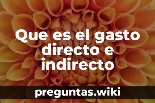 Que es el gasto directo e indirecto