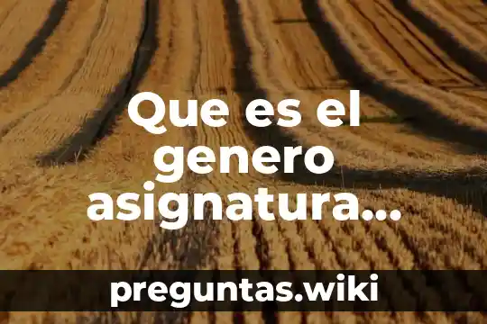 Que es el genero asignatura estatal