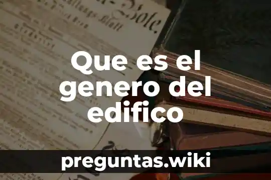 Que es el genero del edifico
