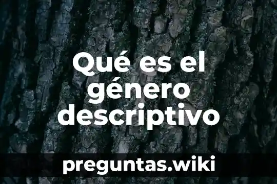 Qué es el género descriptivo
