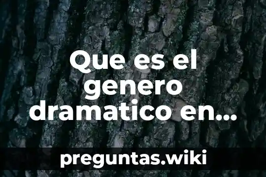 Que es el genero dramatico en literatura