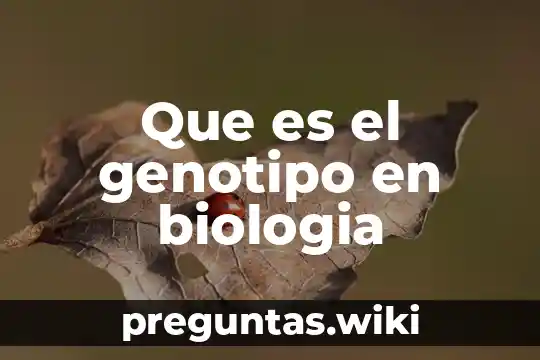 Que es el genotipo en biologia