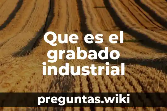 Que es el grabado industrial