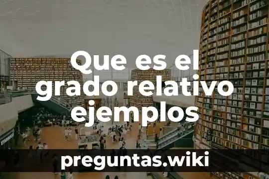 Que es el grado relativo ejemplos