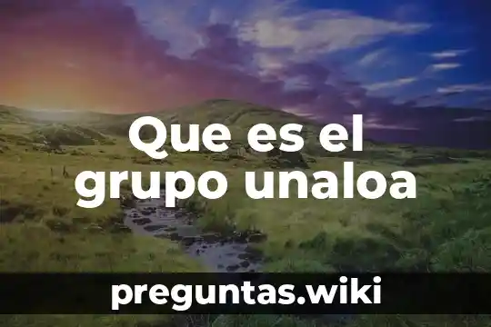 Que es el grupo unaloa