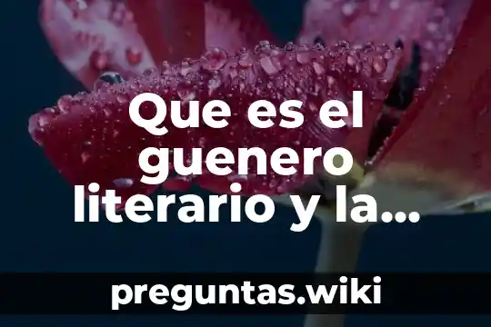 Que es el guenero literario y la historia