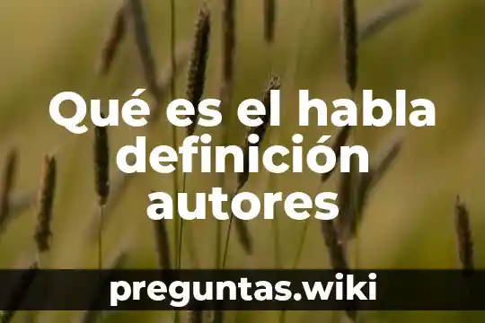 Qué es el habla definición autores