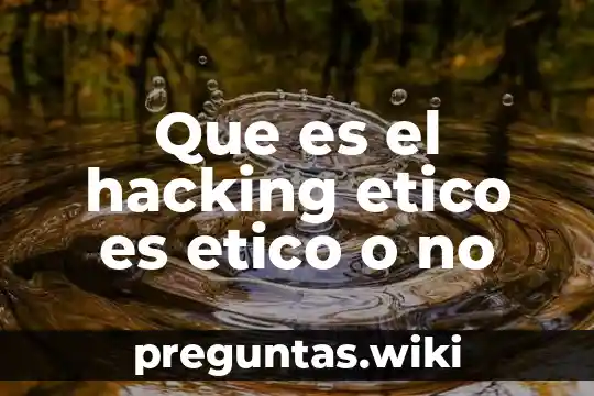 Que es el hacking etico es etico o no
