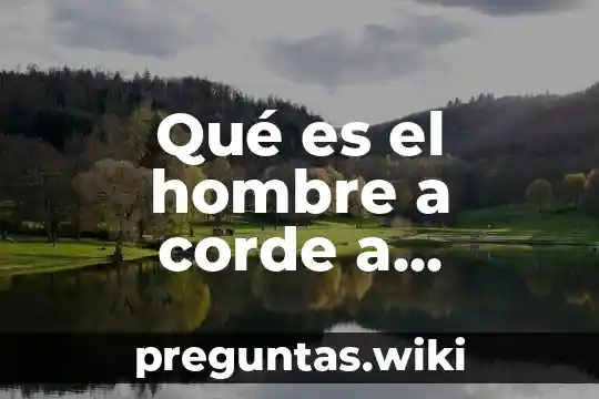Qué es el hombre a corde a heidegger