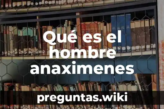 Qué es el hombre anaximenes
