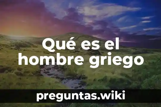 Qué es el hombre griego