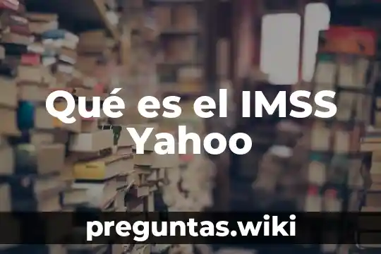 Qué es el IMSS Yahoo
