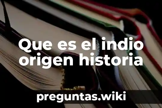 Que es el indio origen historia