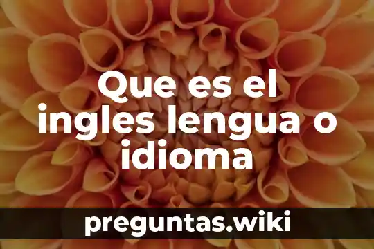 Que es el ingles lengua o idioma
