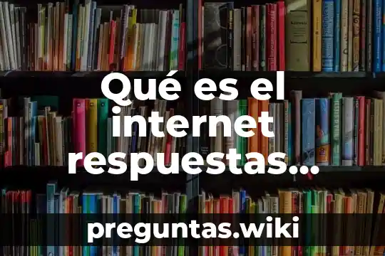 Qué es el internet respuestas yahoo