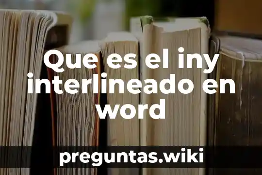 Que es el iny interlineado en word