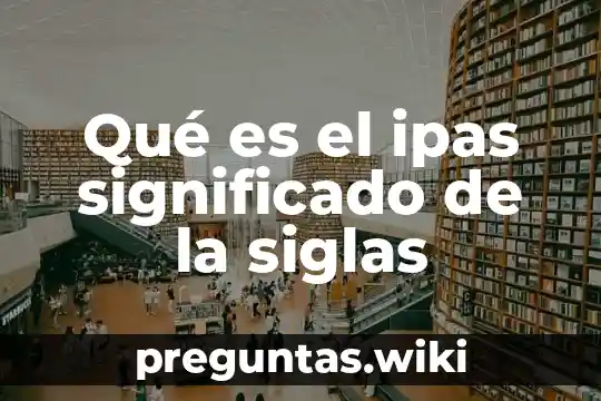 Qué es el ipas significado de la siglas