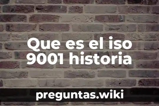 Que es el iso 9001 historia