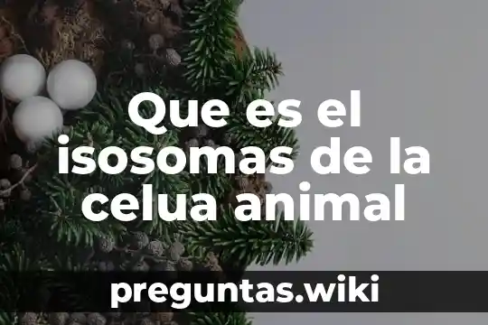 Que es el isosomas de la celua animal