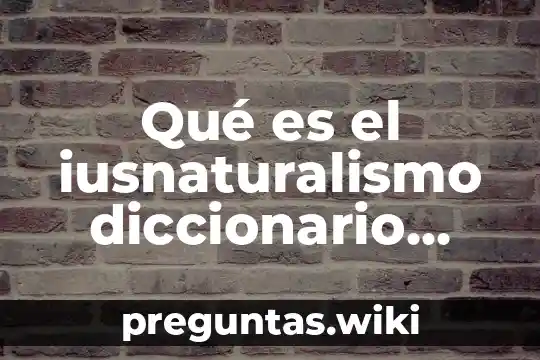 Qué es el iusnaturalismo diccionario jurídico