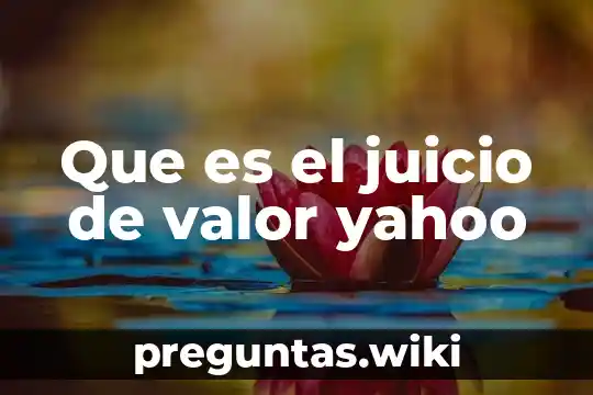 Que es el juicio de valor yahoo